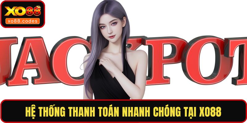 Hệ thống thanh toán nhanh chóng tại XO88