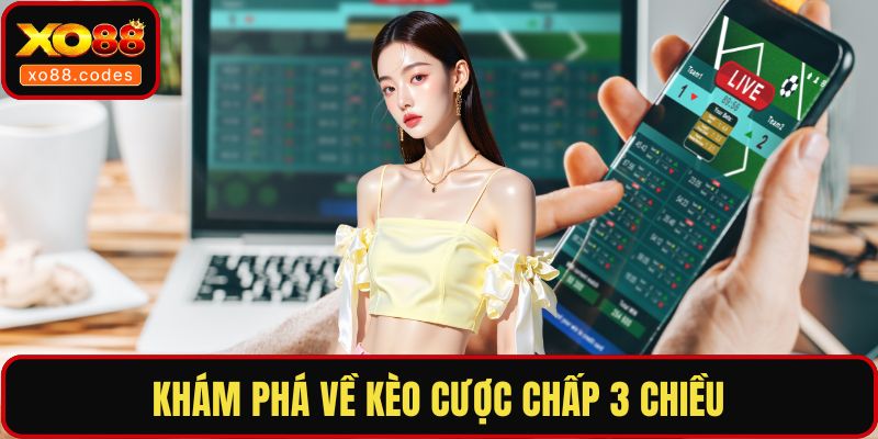 Khám phá về kèo cược chấp 3 chiều