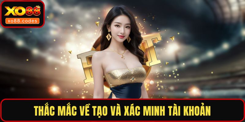 Thắc mắc về tạo và xác minh tài khoản