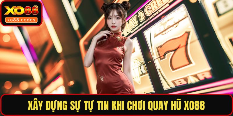 Xây dựng sự tự tin khi chơi quay hũ XO88