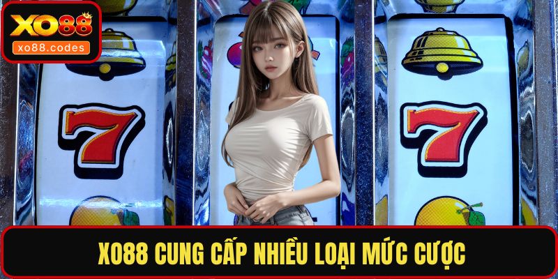 XO88 cung cấp nhiều loại mức cược